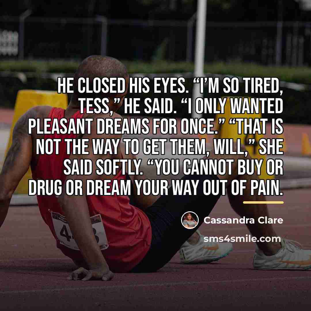 “He closed his eyes. “I’m so tired, Tess,” he said.…” quote by Cassandra Clare
