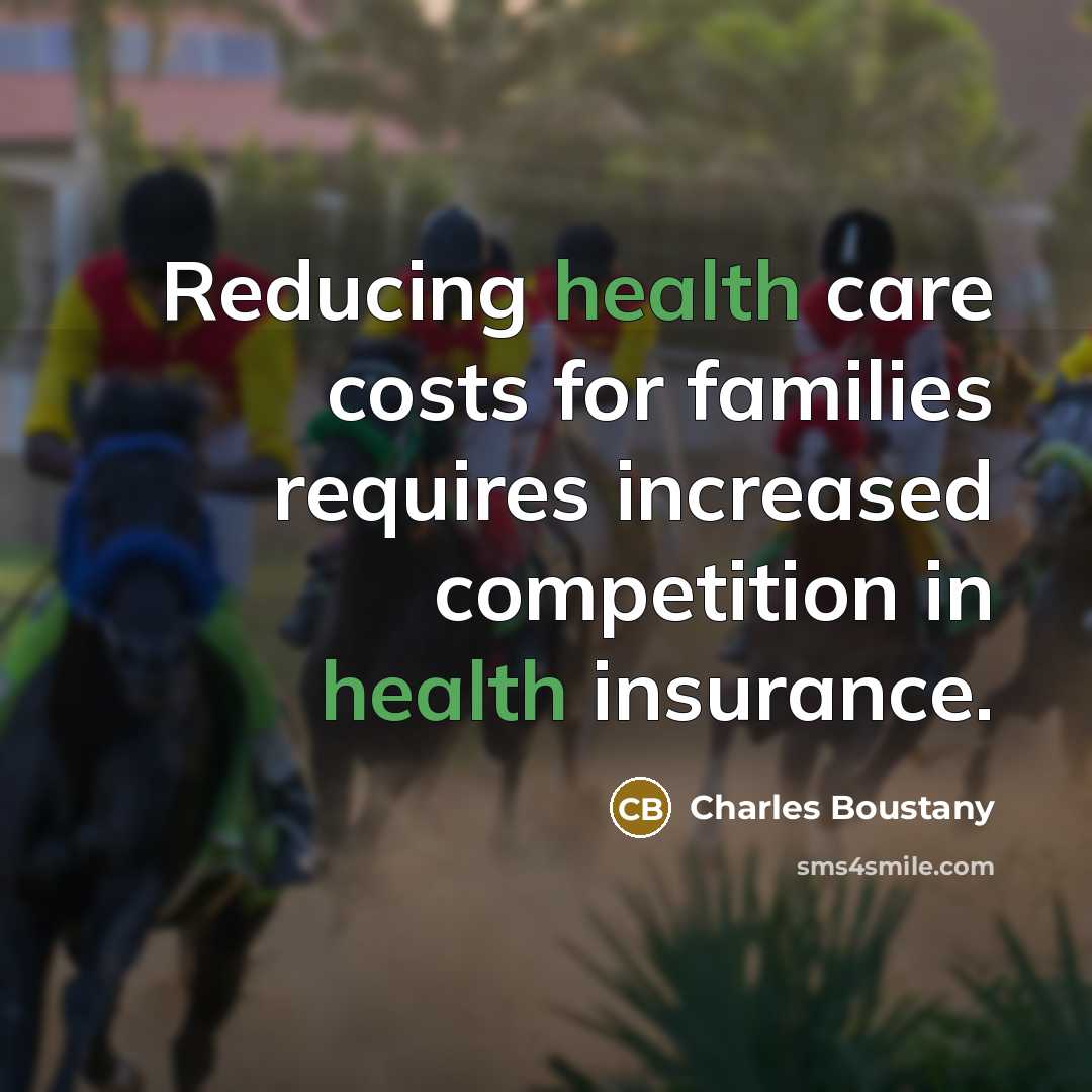 “Reducing health care costs for families requires increased competition in…” quote by Charles Boustany