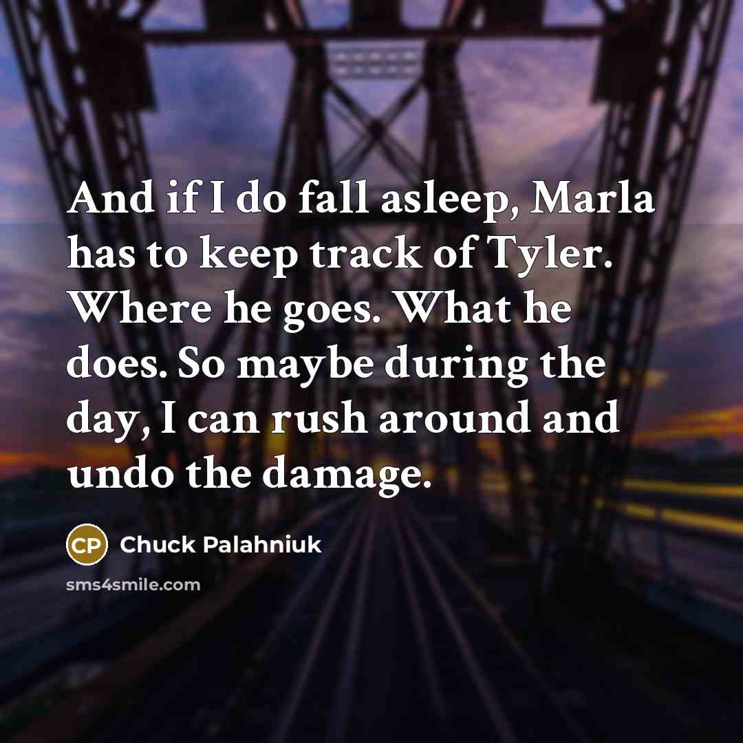 “And if I do fall asleep, Marla has to keep…” quote by Chuck Palahniuk