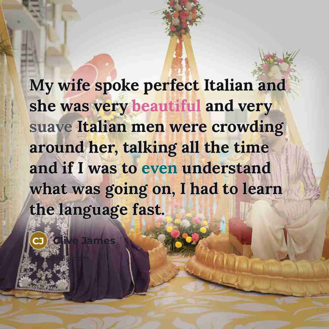 “My wife spoke perfect Italian and she was very beautiful…” quote by Clive James