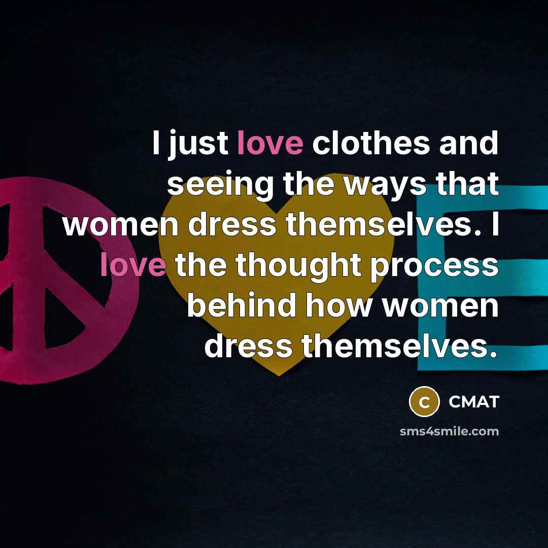 “I just love clothes and seeing the ways that women dress themselves. I love the thought process behind how women dress themselves.” quote by CMAT
