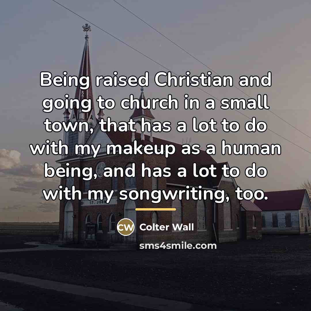 “Being raised Christian and going to church in a small…” quote by Colter Wall