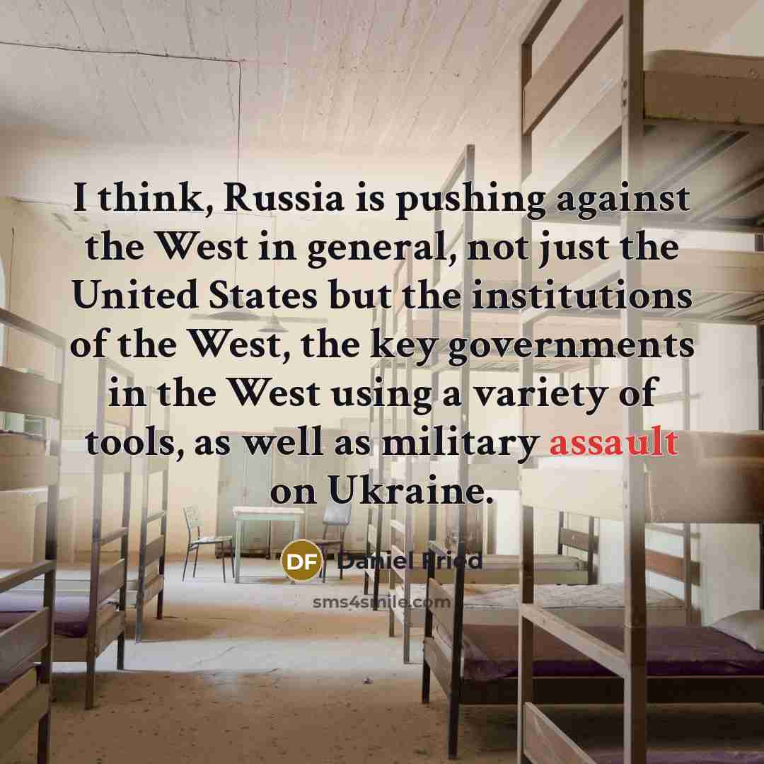 “I think, Russia is pushing against the West in general,…” quote by Daniel Fried