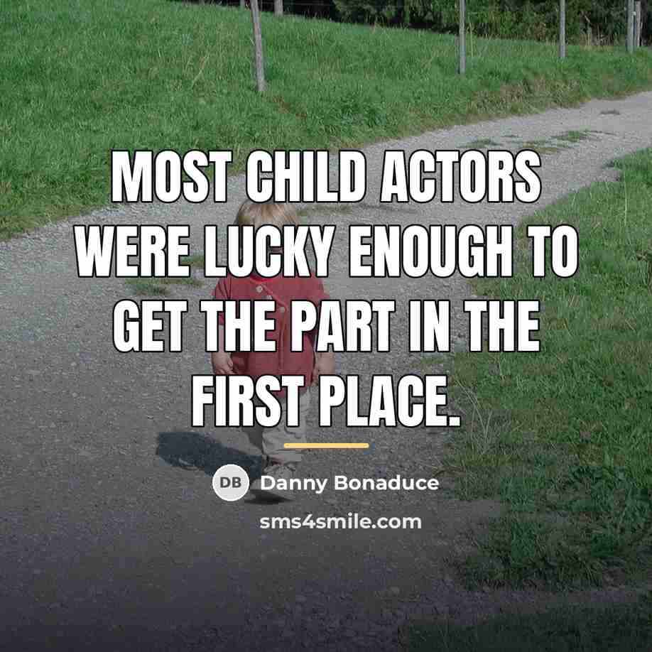 “Most child actors were lucky enough to get the part…” quote by Danny Bonaduce