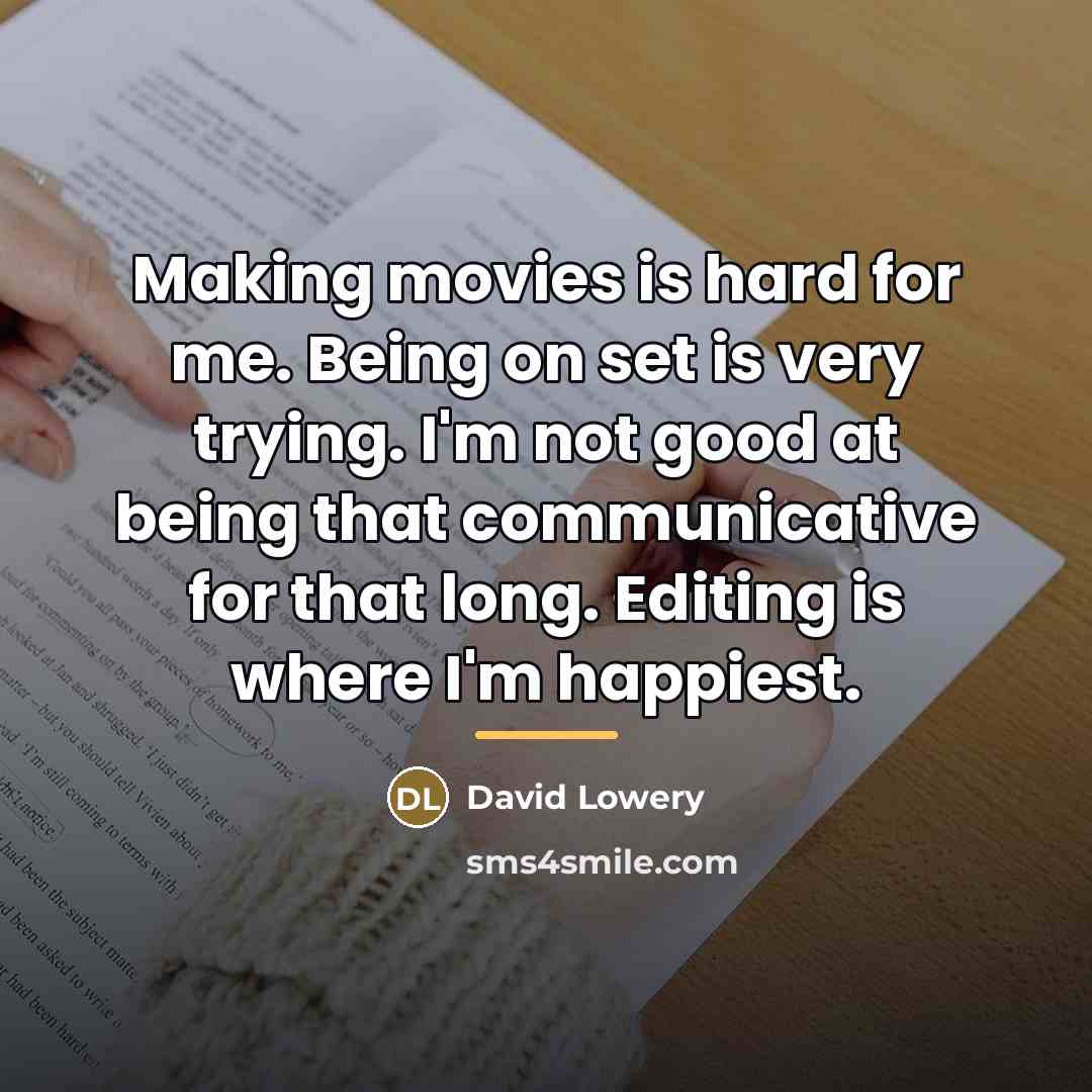 “Making movies is hard for me. Being on set is…” quote by David Lowery