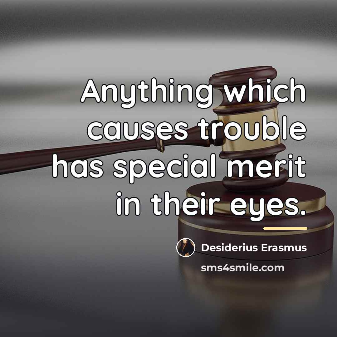 “Anything which causes trouble has special merit in their eyes.…” quote by Desiderius Erasmus
