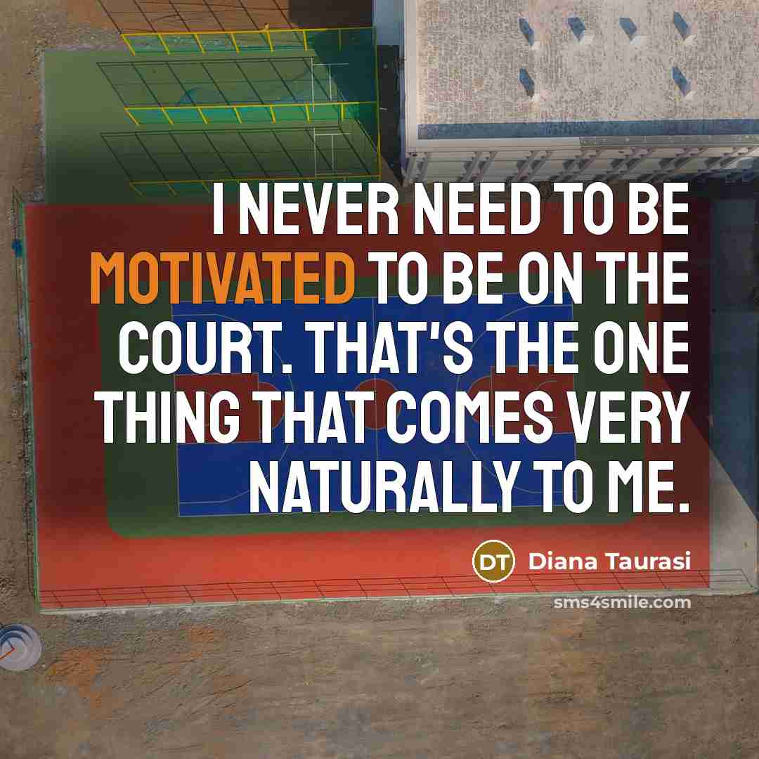 “I never need to be motivated to be on the…” quote by Diana Taurasi