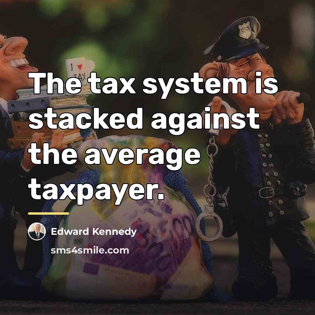 “The tax system is stacked against the average taxpayer.…” quote by Edward Kennedy