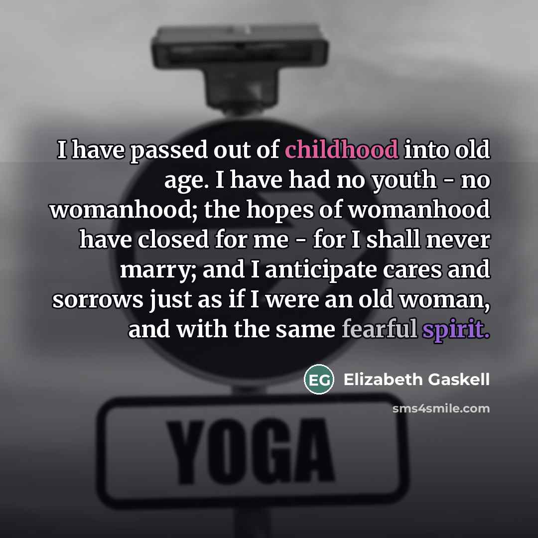“I have passed out of childhood into old age. I…” quote by Elizabeth Gaskell