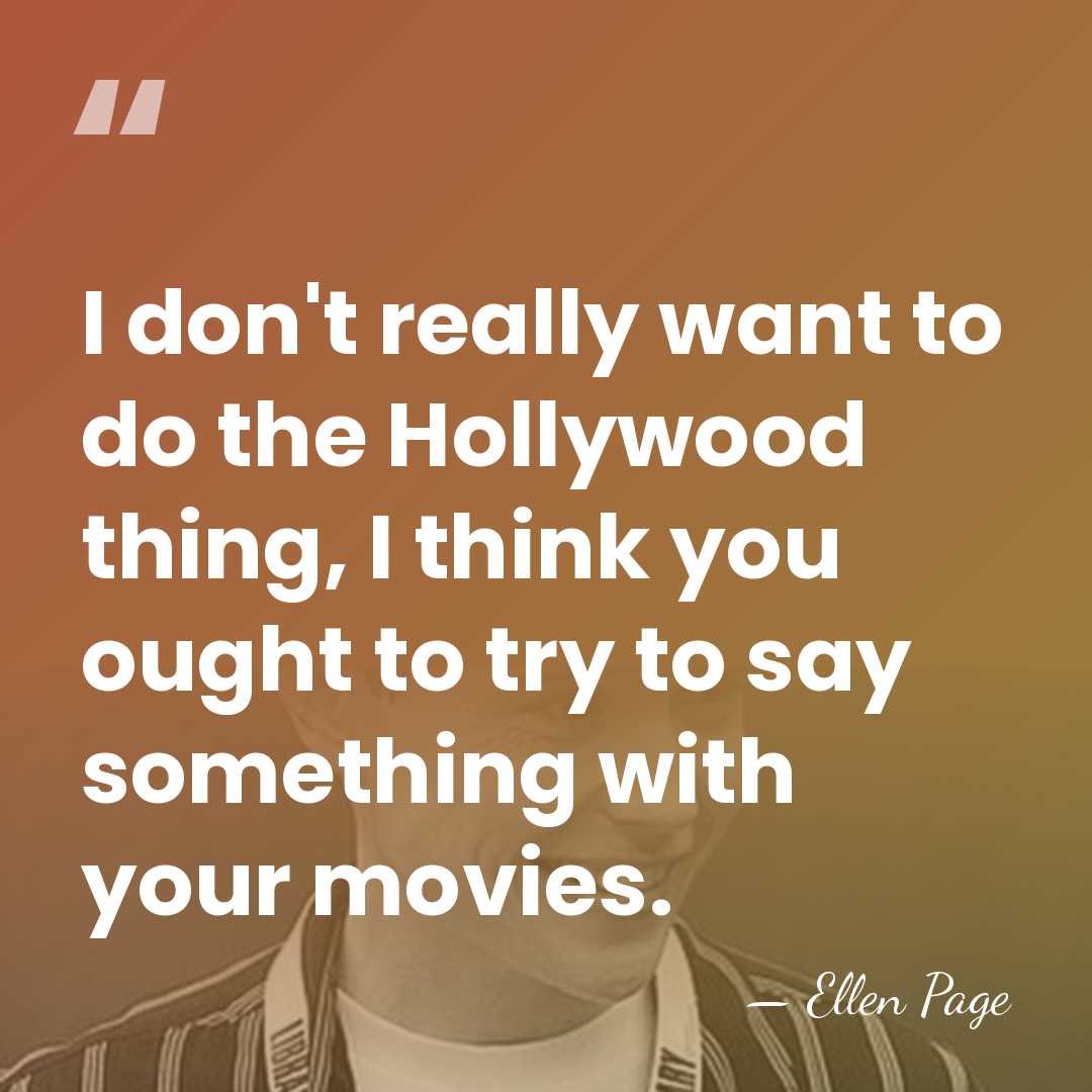 I don't really want to do the Hollywood thing, I think you&hellip; - Ellen Page