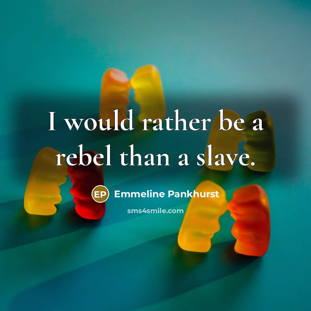 “I would rather be a rebel than a slave.…” quote by Emmeline Pankhurst