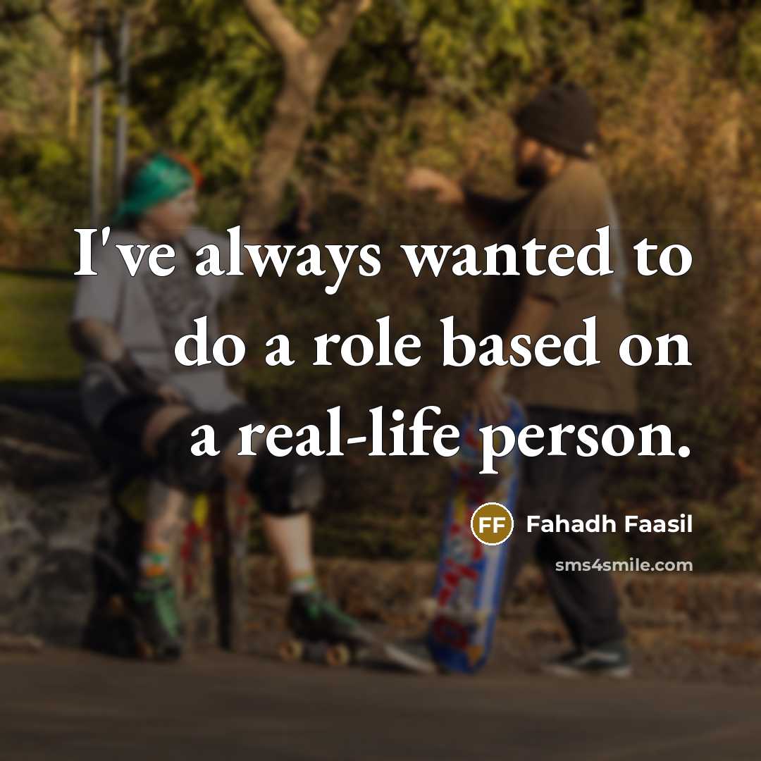 “I've always wanted to do a role based on a…” quote by Fahadh Faasil