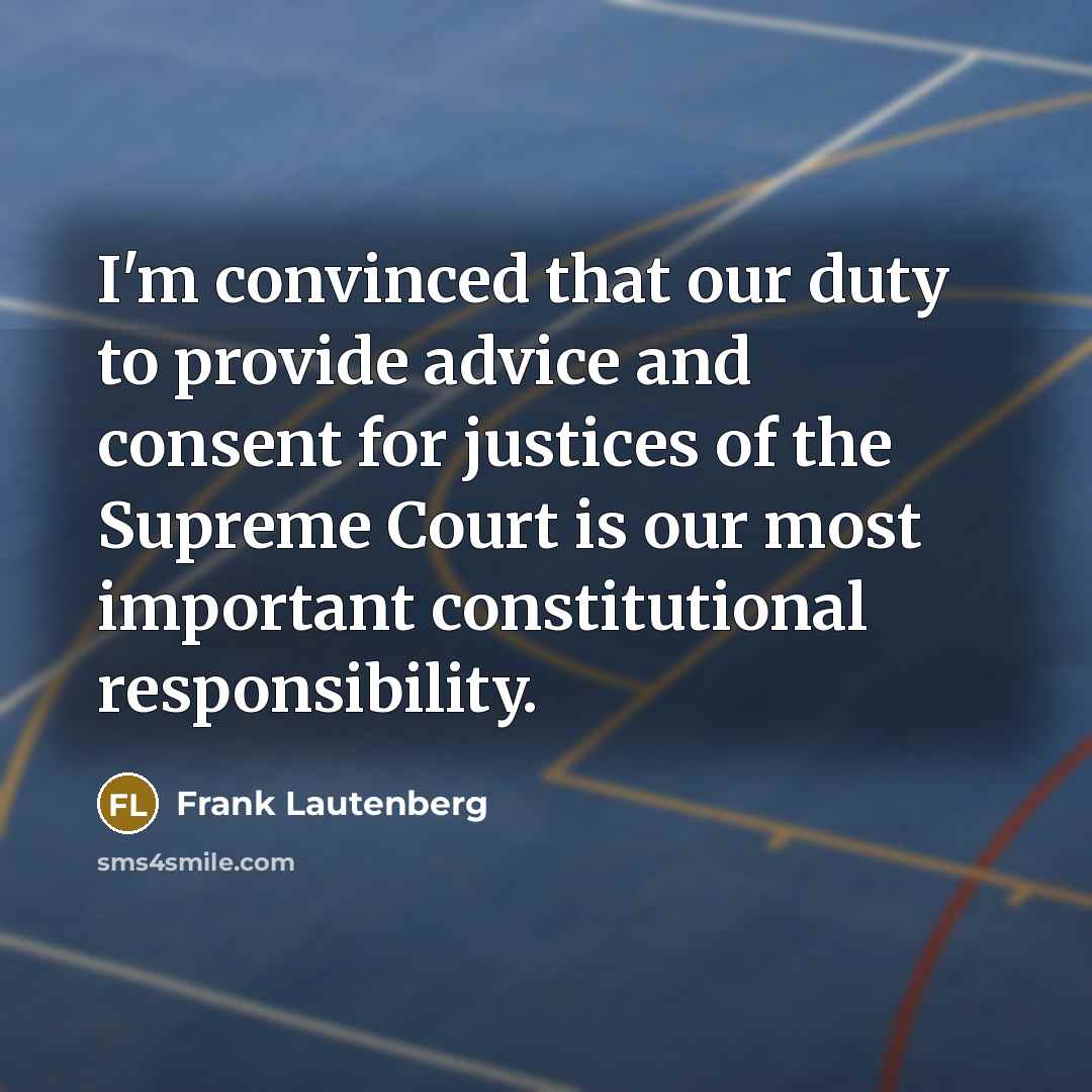 “I'm convinced that our duty to provide advice and consent…” quote by Frank Lautenberg