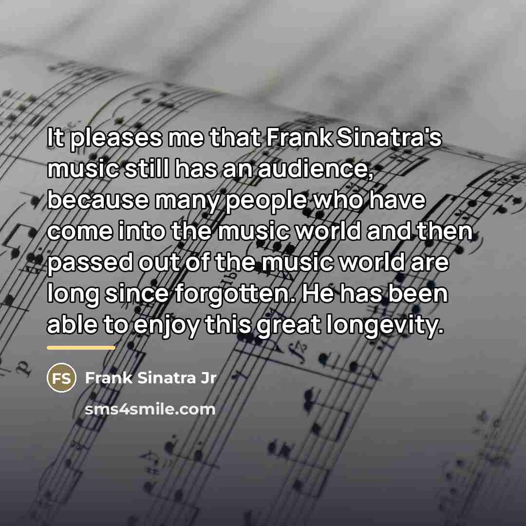 “It pleases me that Frank Sinatra's music still has an…” quote by Frank Sinatra Jr