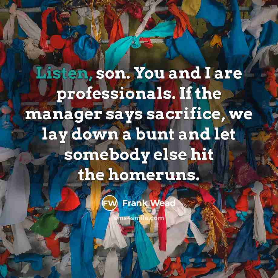 “Listen, son. You and I are professionals. If the manager…” quote by Frank Wead