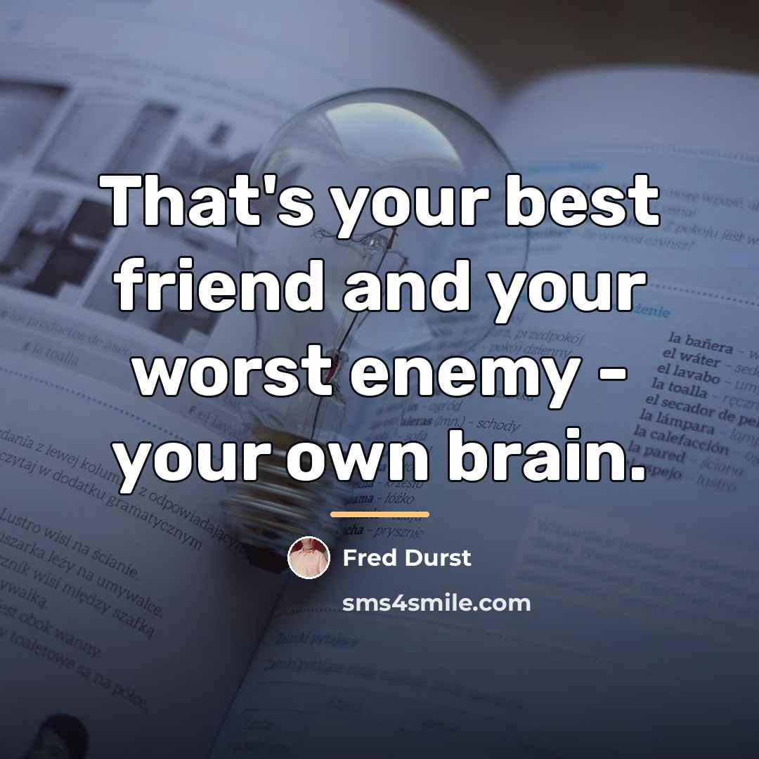 “That's your best friend and your worst enemy - your…” quote by Fred Durst