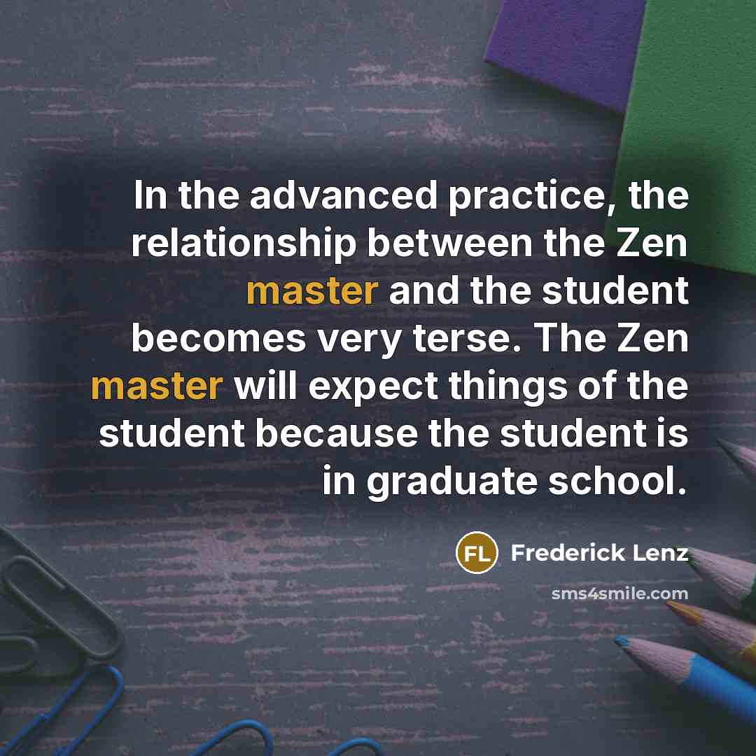 “In the advanced practice, the relationship between the Zen master…” quote by Frederick Lenz