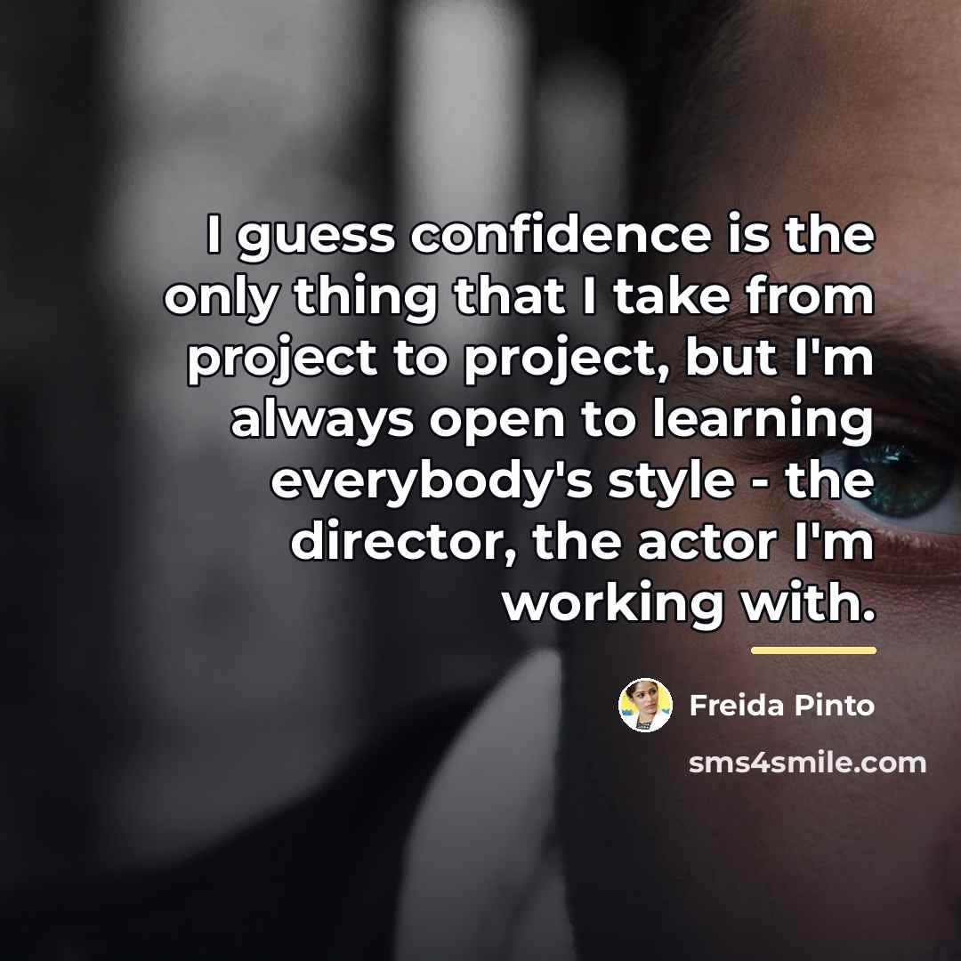“I guess confidence is the only thing that I take…” quote by Freida Pinto
