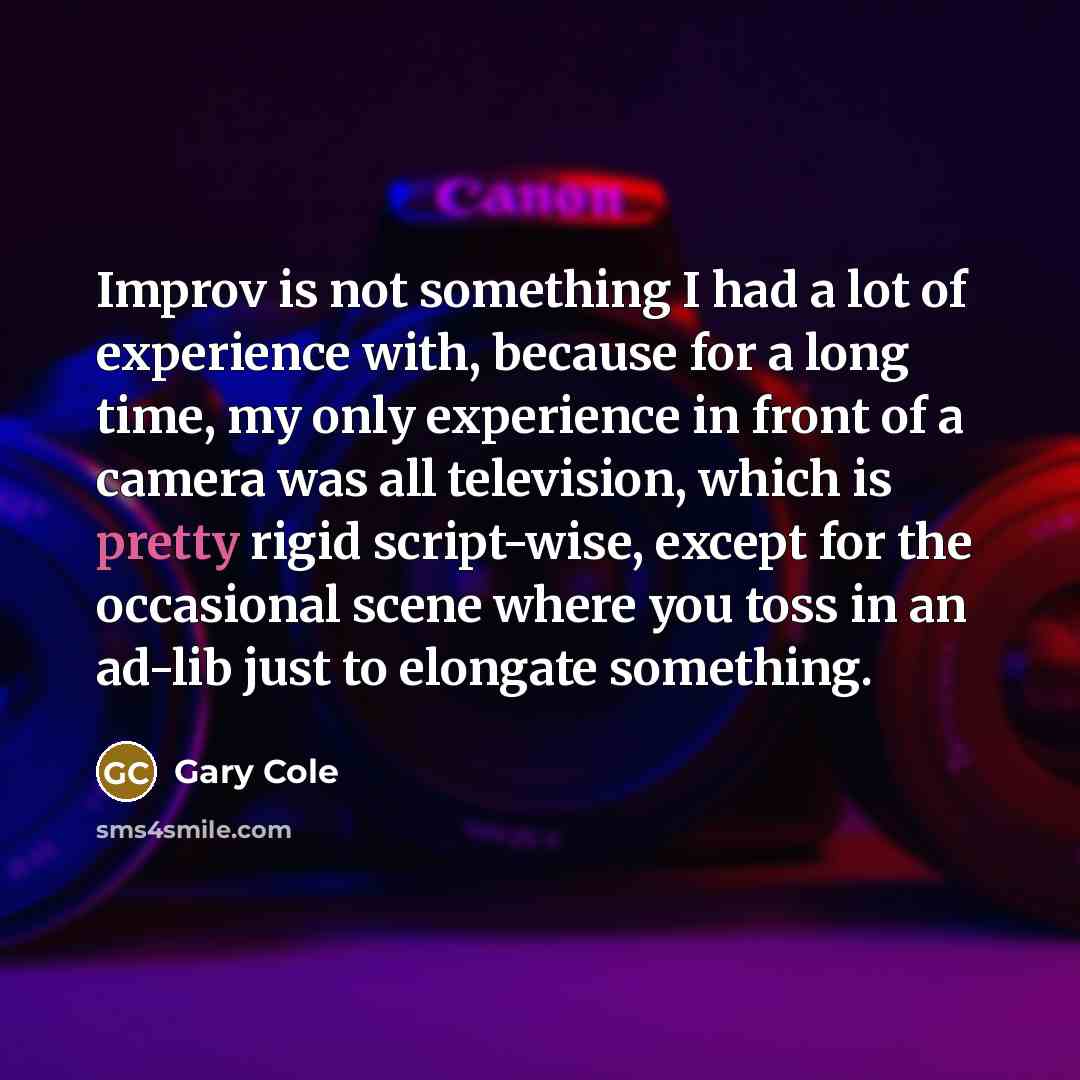 “Improv is not something I had a lot of experience…” quote by Gary Cole