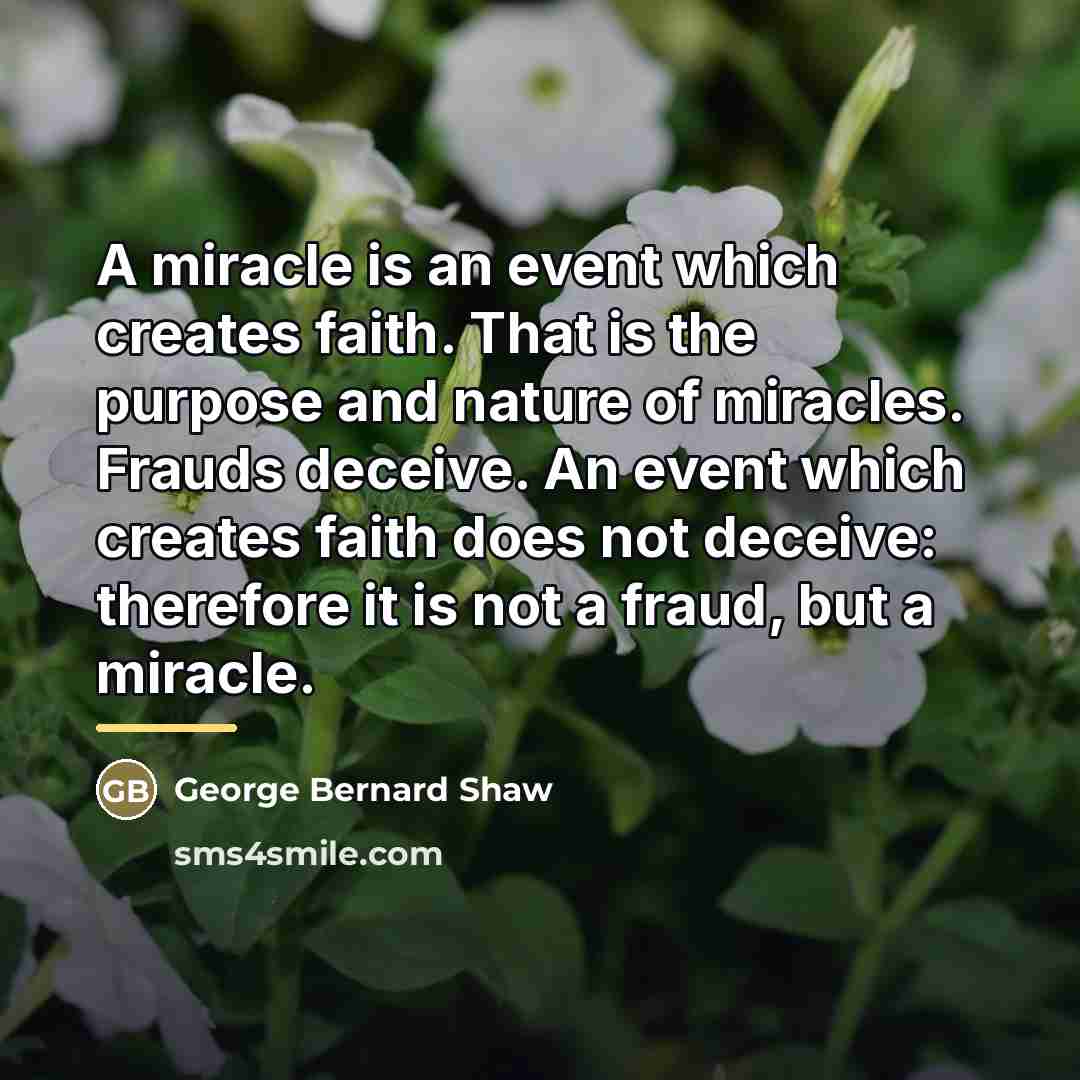“A miracle is an event which creates faith. That is…” quote by George Bernard Shaw