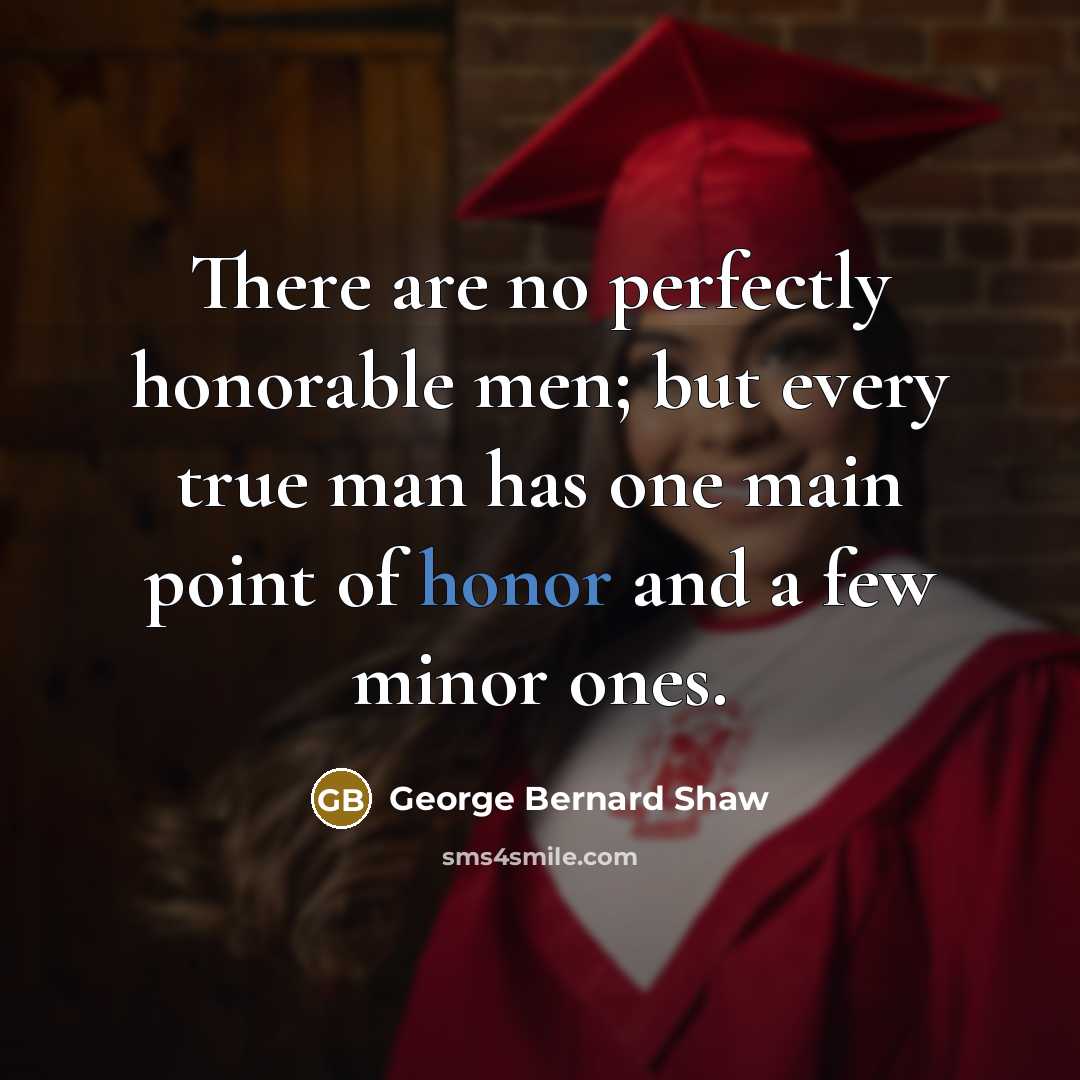 “There are no perfectly honorable men; but every true man…” quote by George Bernard Shaw