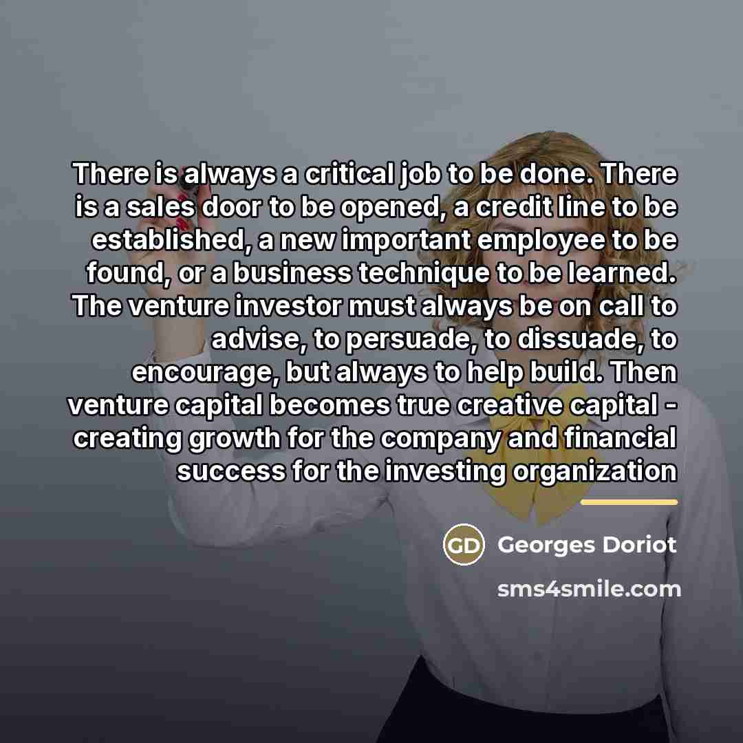“There is always a critical job to be done. There…” quote by Georges Doriot