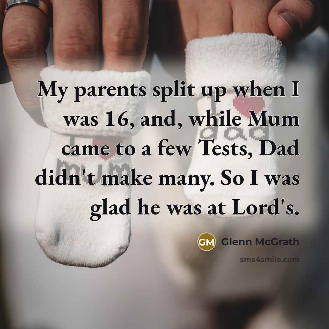 “My parents split up when I was 16, and, while…” quote by Glenn McGrath
