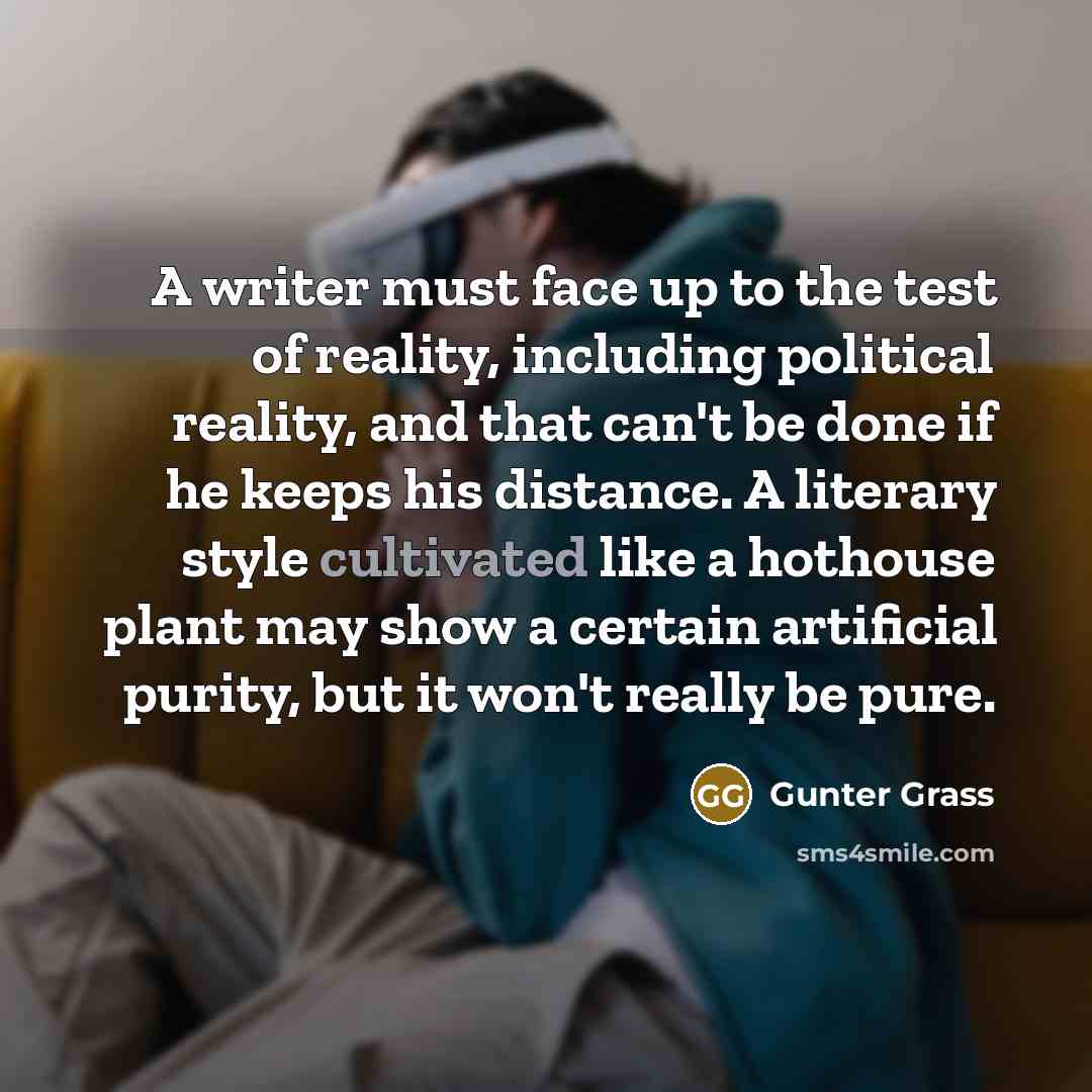 “A writer must face up to the test of reality,…” quote by Gunter Grass