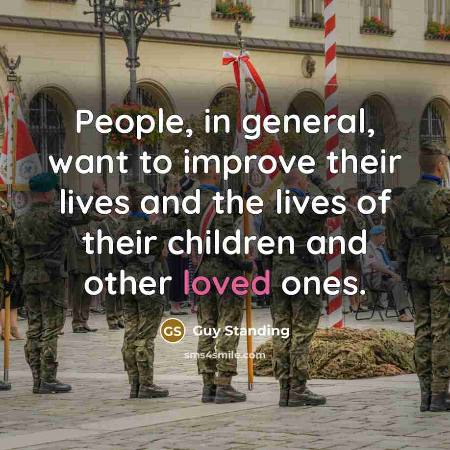 “People, in general, want to improve their lives and the…” quote by Guy Standing
