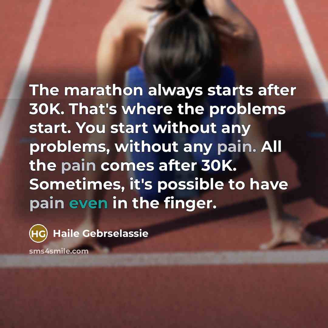 “The marathon always starts after 30K. That's where the problems…” quote by Haile Gebrselassie