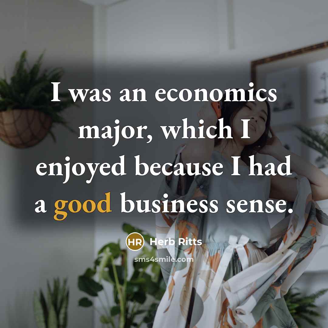 “I was an economics major, which I enjoyed because I…” quote by Herb Ritts