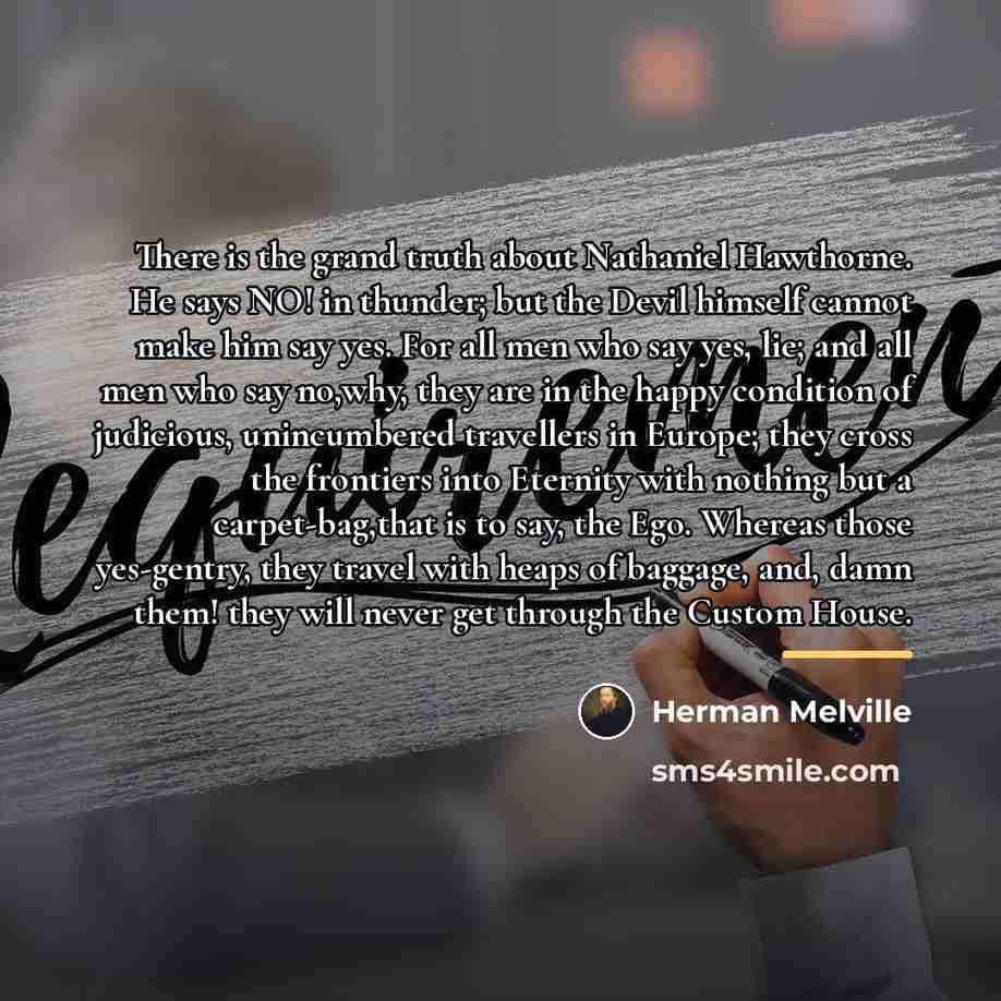 “There is the grand truth about Nathaniel Hawthorne. He says…” quote by Herman Melville