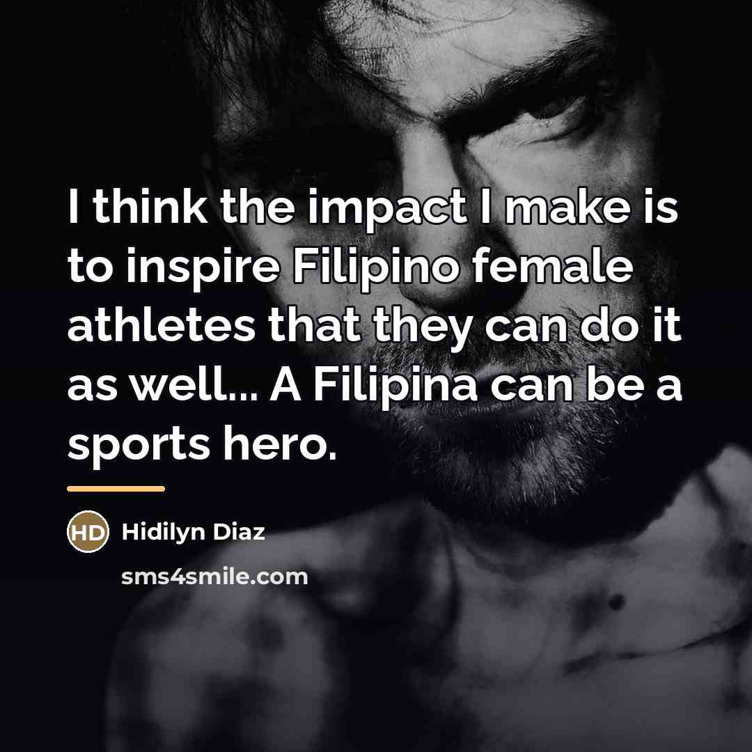 “I think the impact I make is to inspire Filipino…” quote by Hidilyn Diaz
