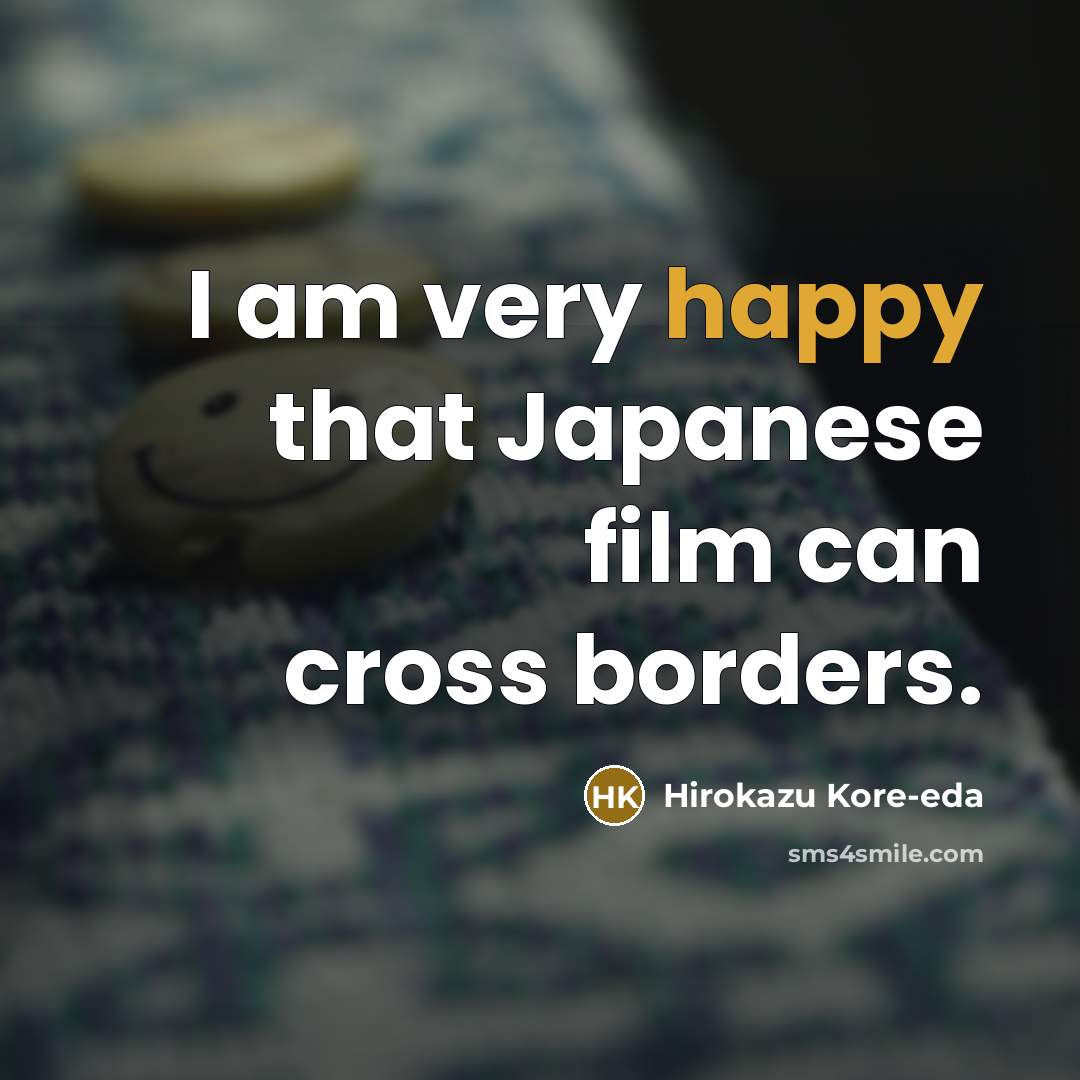 “I am very happy that Japanese film can cross borders.…” quote by Hirokazu Kore-eda
