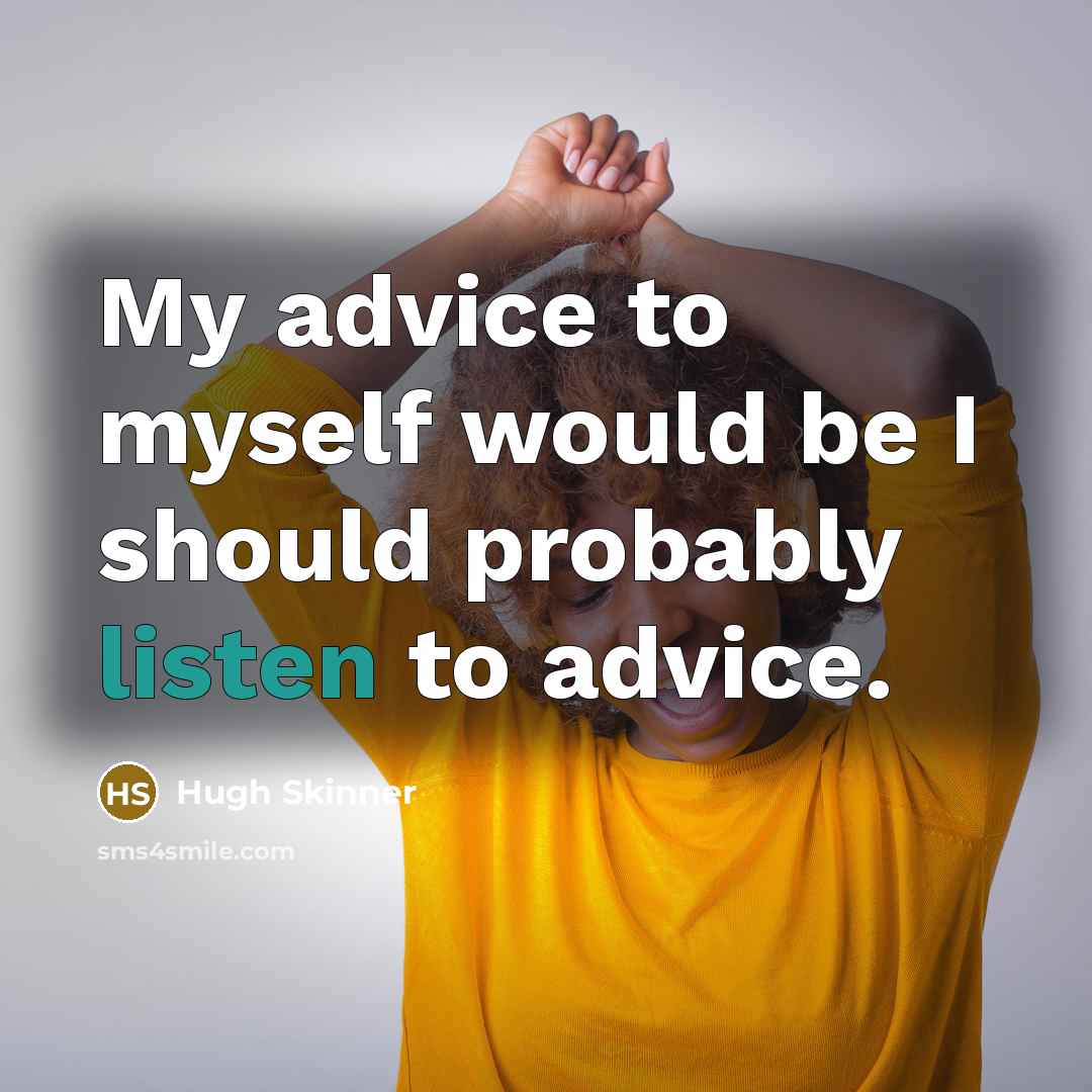 “My advice to myself would be I should probably listen…” quote by Hugh Skinner