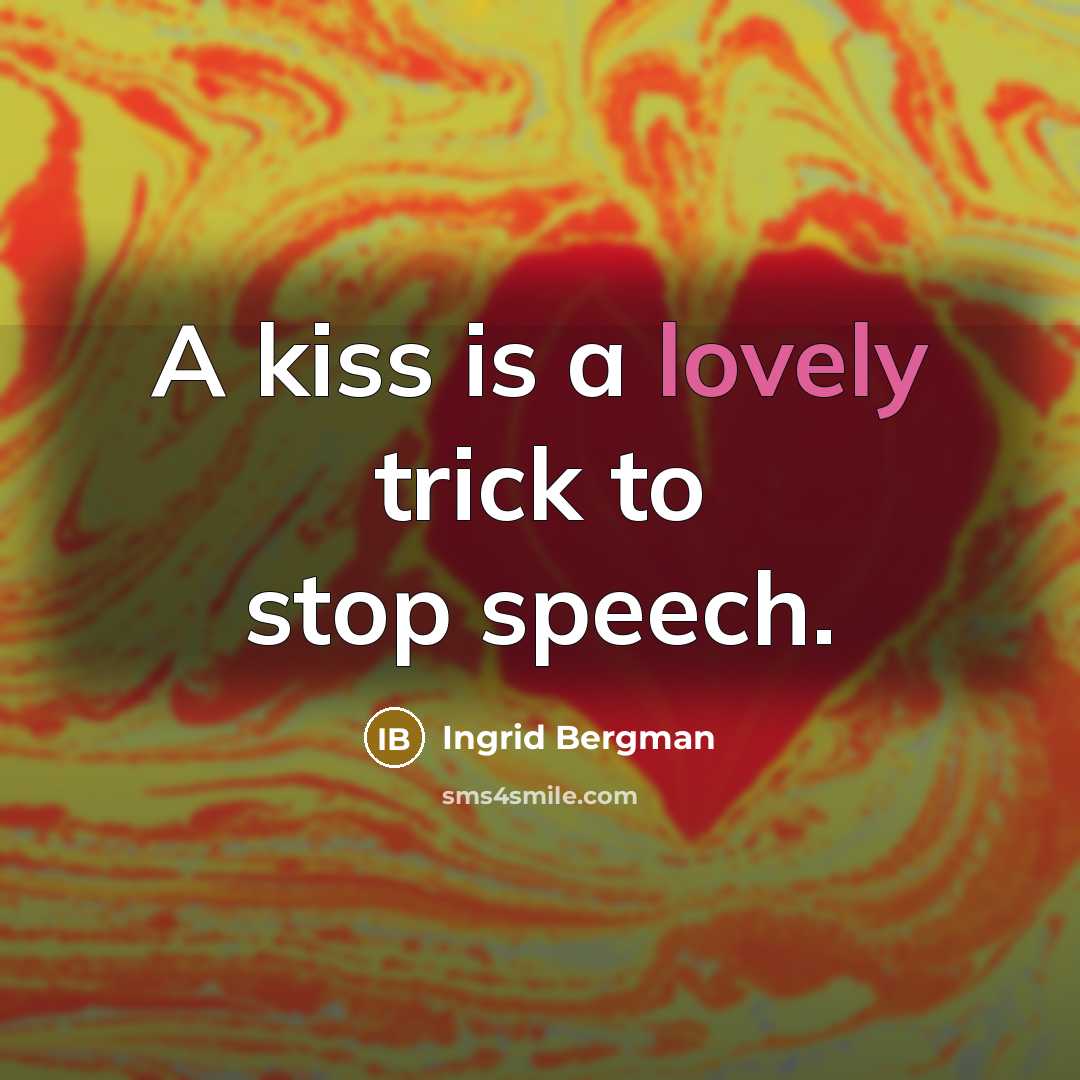 “A kiss is a lovely trick to stop speech.…” quote by Ingrid Bergman