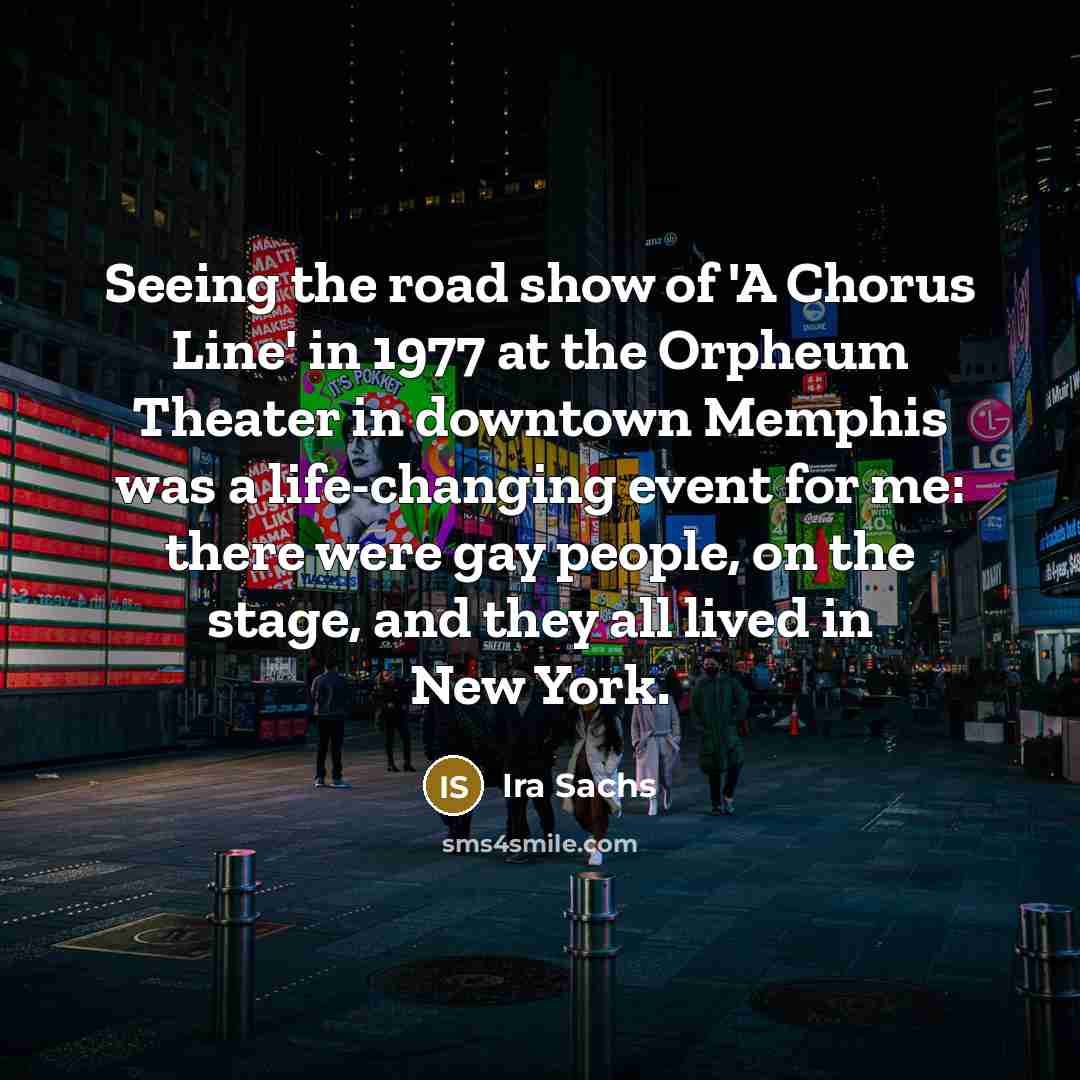 “Seeing the road show of 'A Chorus Line' in 1977…” quote by Ira Sachs