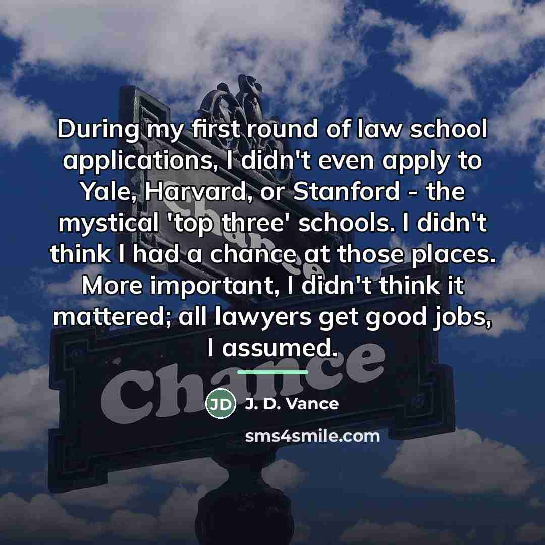 “During my first round of law school applications, I didn't…” quote by J. D. Vance