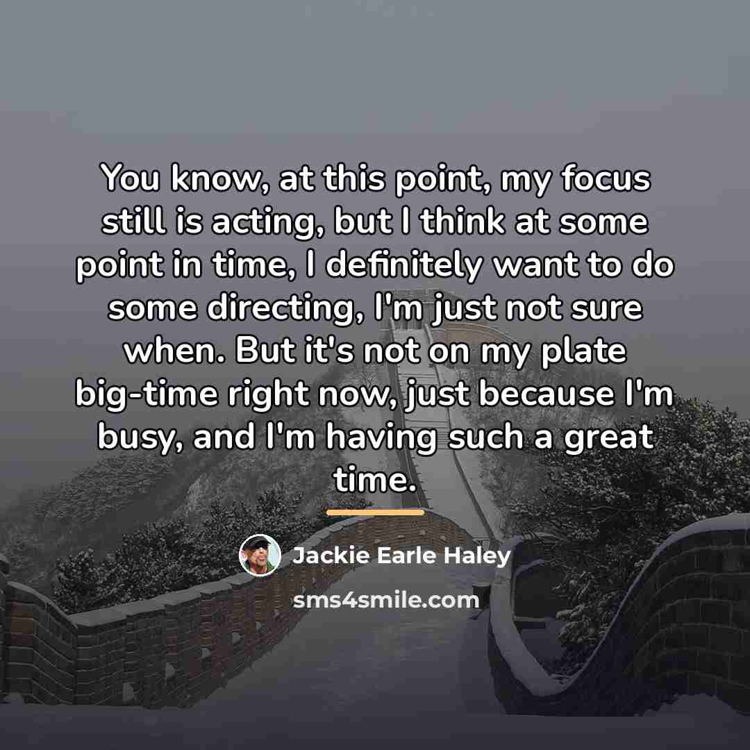 “You know, at this point, my focus still is acting,…” quote by Jackie Earle Haley