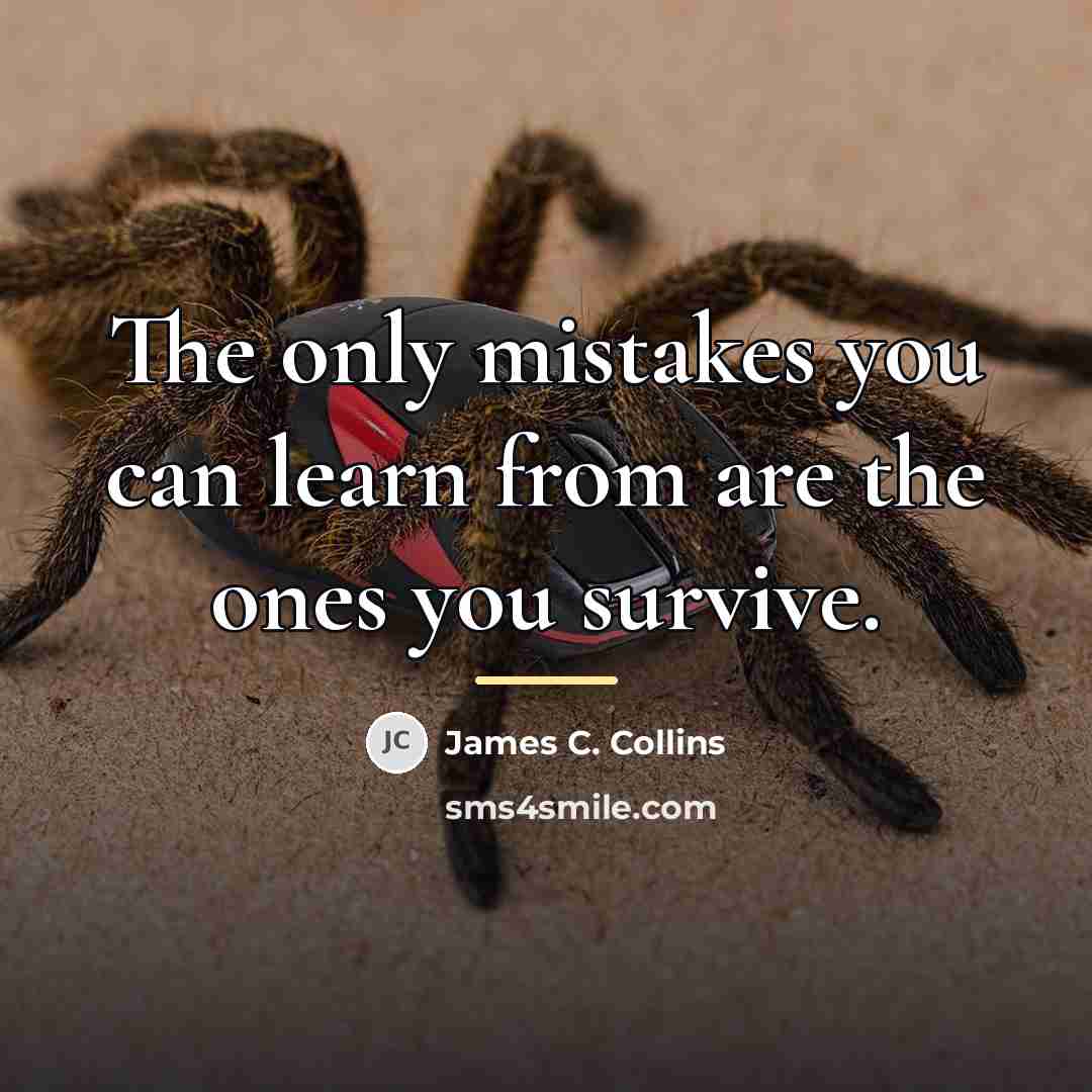 “The only mistakes you can learn from are the ones…” quote by James C. Collins