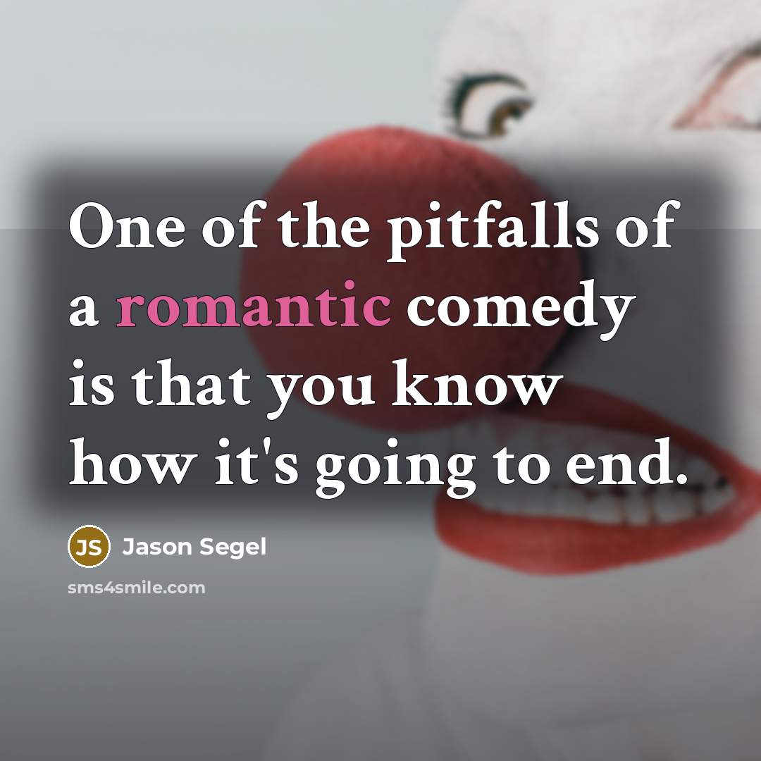 “One of the pitfalls of a romantic comedy is that…” quote by Jason Segel