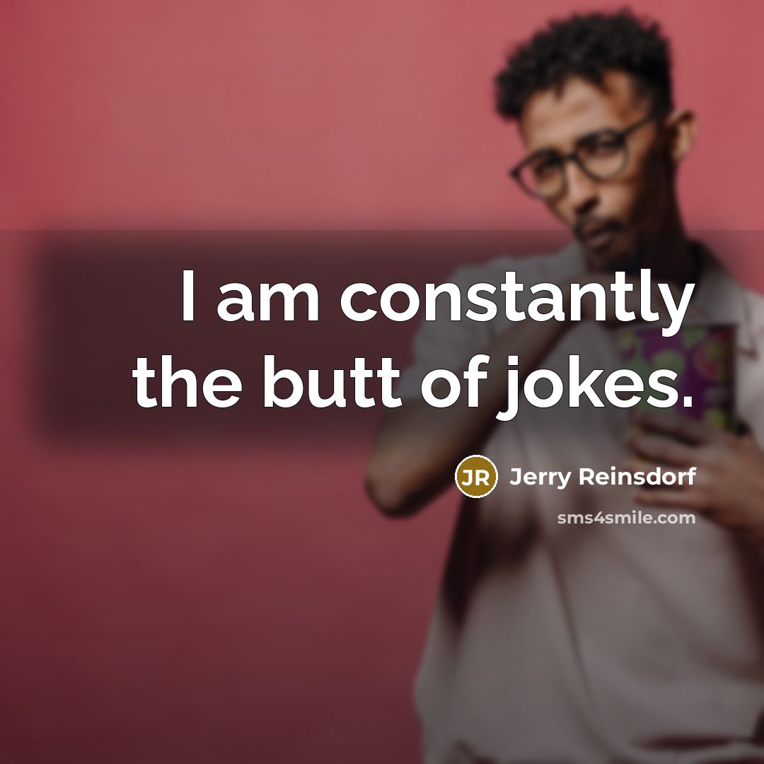 “I am constantly the butt of jokes.…” quote by Jerry Reinsdorf