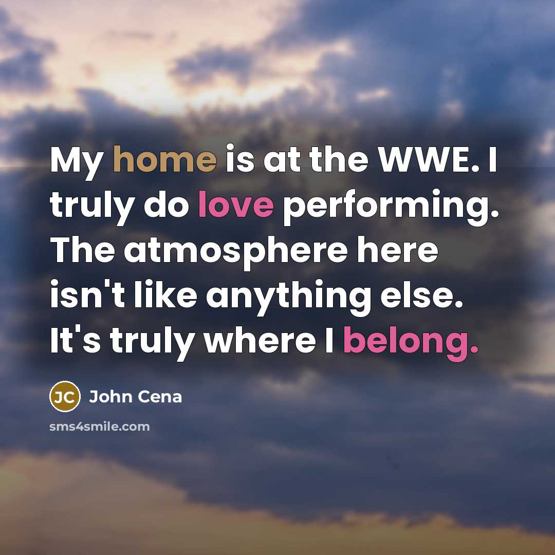 “My home is at the WWE. I truly do love…” quote by John Cena