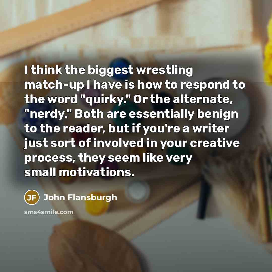 “I think the biggest wrestling match-up I have is how…” quote by John Flansburgh