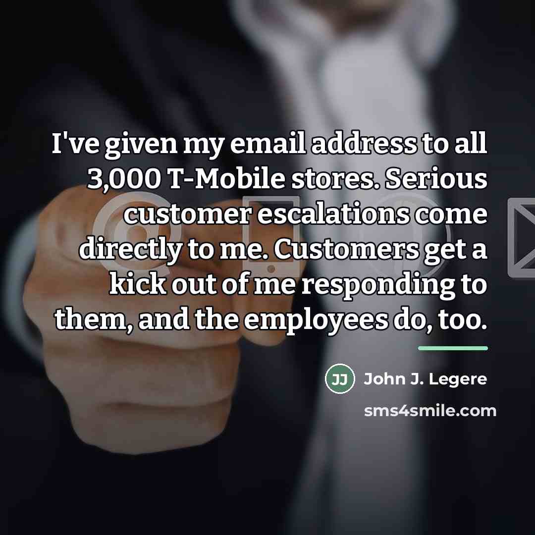 “I've given my email address to all 3,000 T-Mobile stores.…” quote by John J. Legere