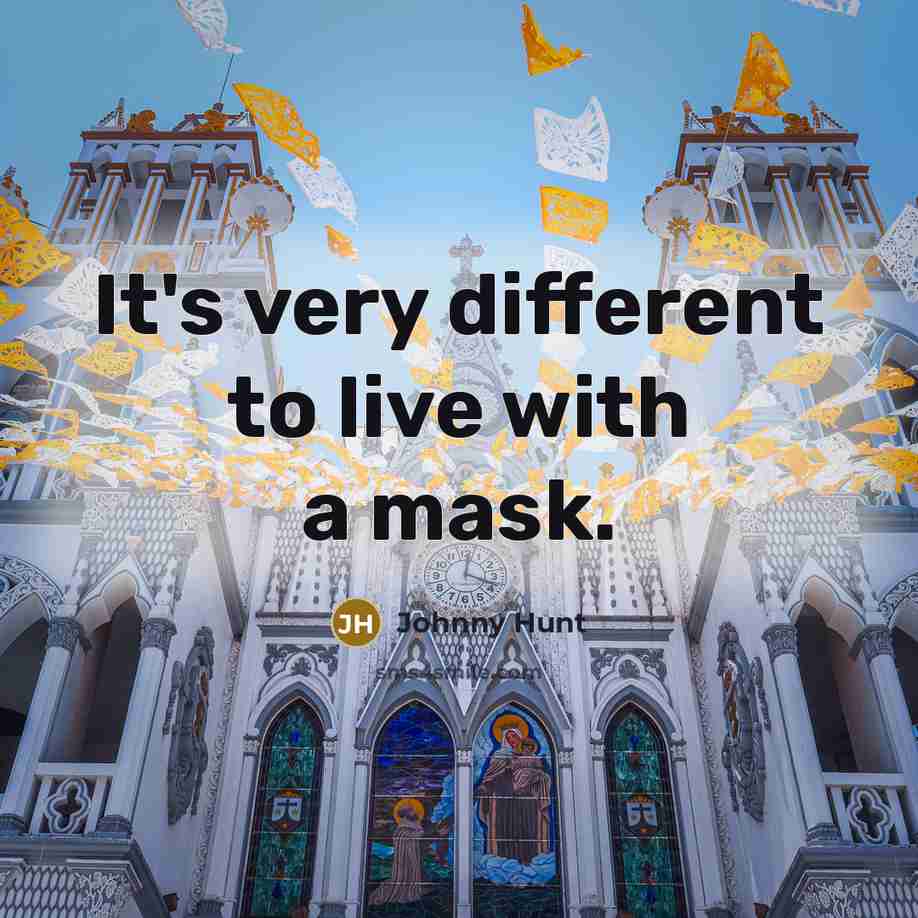 “It's very different to live with a mask.…” quote by Johnny Hunt