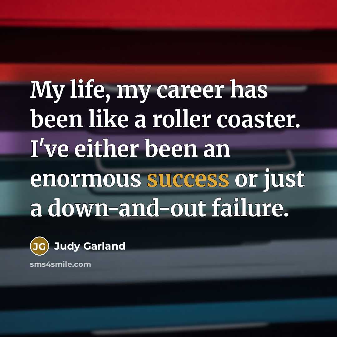“My life, my career has been like a roller coaster.…” quote by Judy Garland
