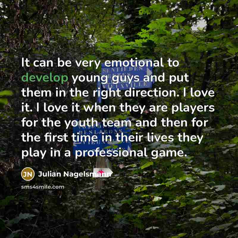 “It can be very emotional to develop young guys and…” quote by Julian Nagelsmann