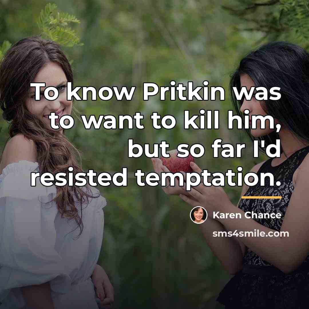 “To know Pritkin was to want to kill him, but…” quote by Karen Chance