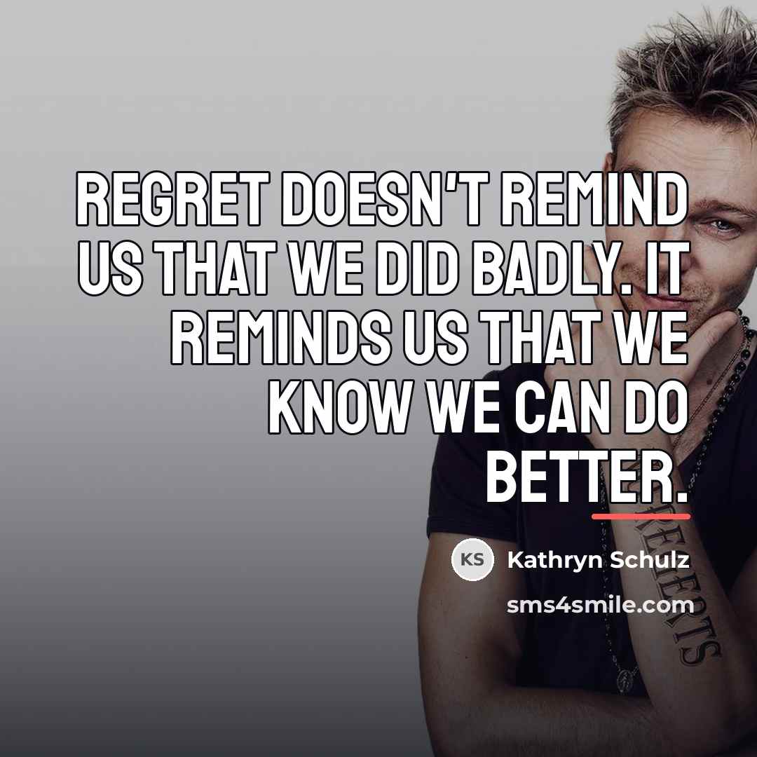 “Regret doesn't remind us that we did badly. It reminds…” quote by Kathryn Schulz
